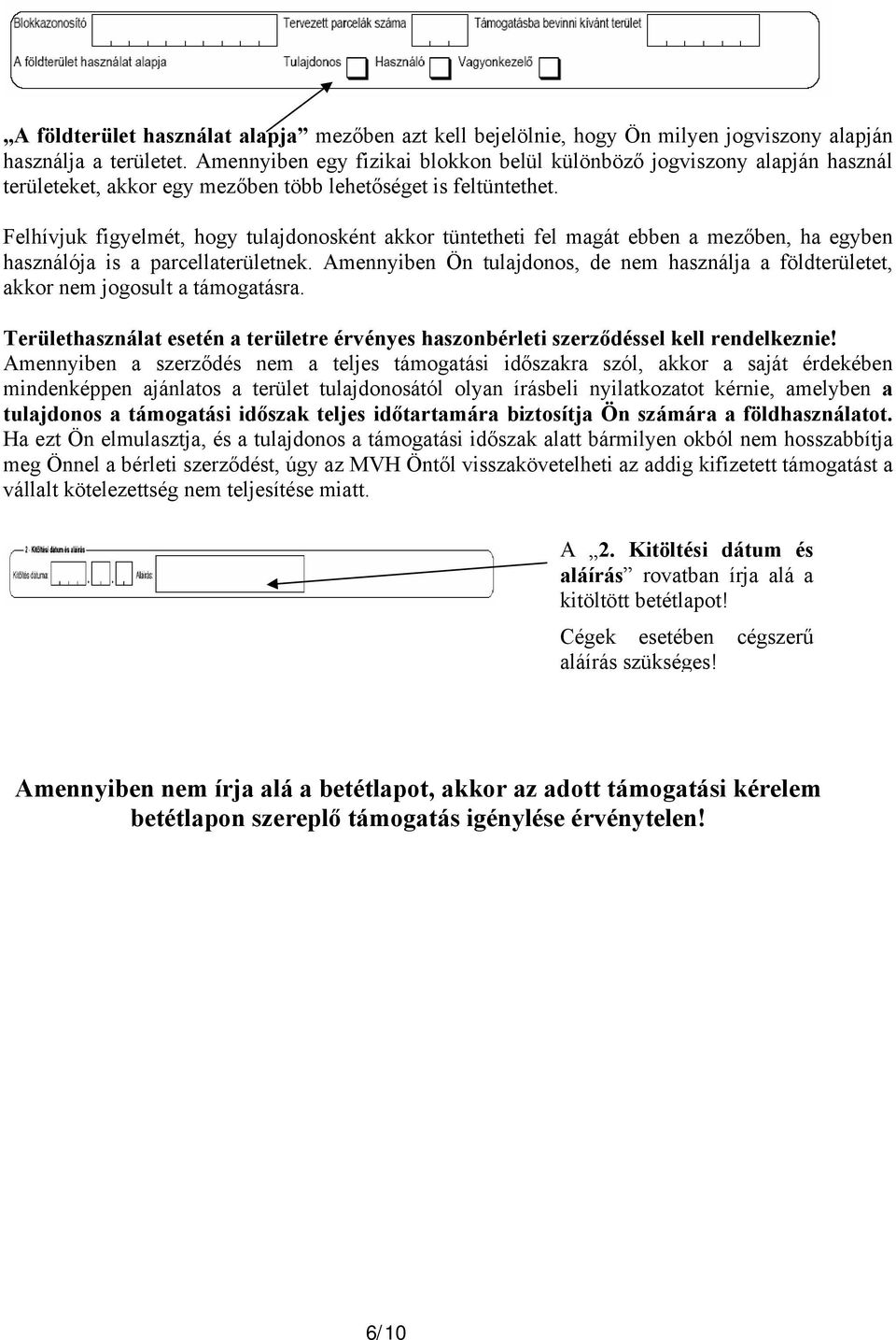 Felhívjuk figyelmét, hogy tulajdonosként akkor tüntetheti fel magát ebben a mezőben, ha egyben használója is a parcellaterületnek.