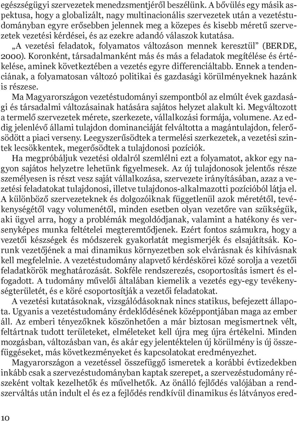 az ezekre adandó válaszok kutatása. A vezetési feladatok, folyamatos változáson mennek keresztül (BERDE, 2000).