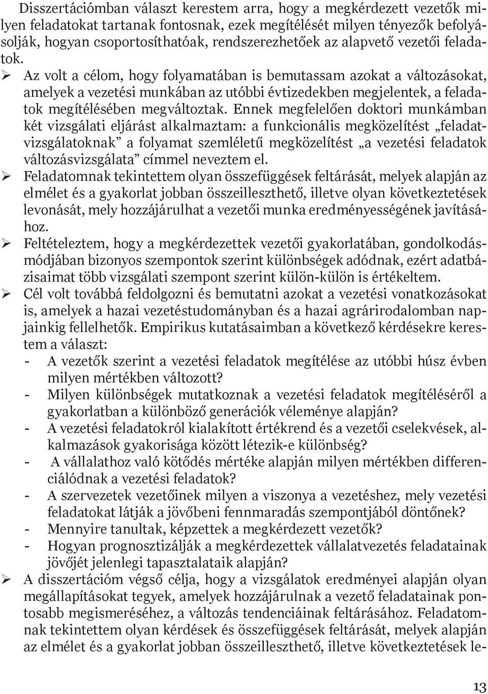 Az volt a célom, hogy folyamatában is bemutassam azokat a változásokat, amelyek a vezetési munkában az utóbbi évtizedekben megjelentek, a feladatok megítélésében megváltoztak.