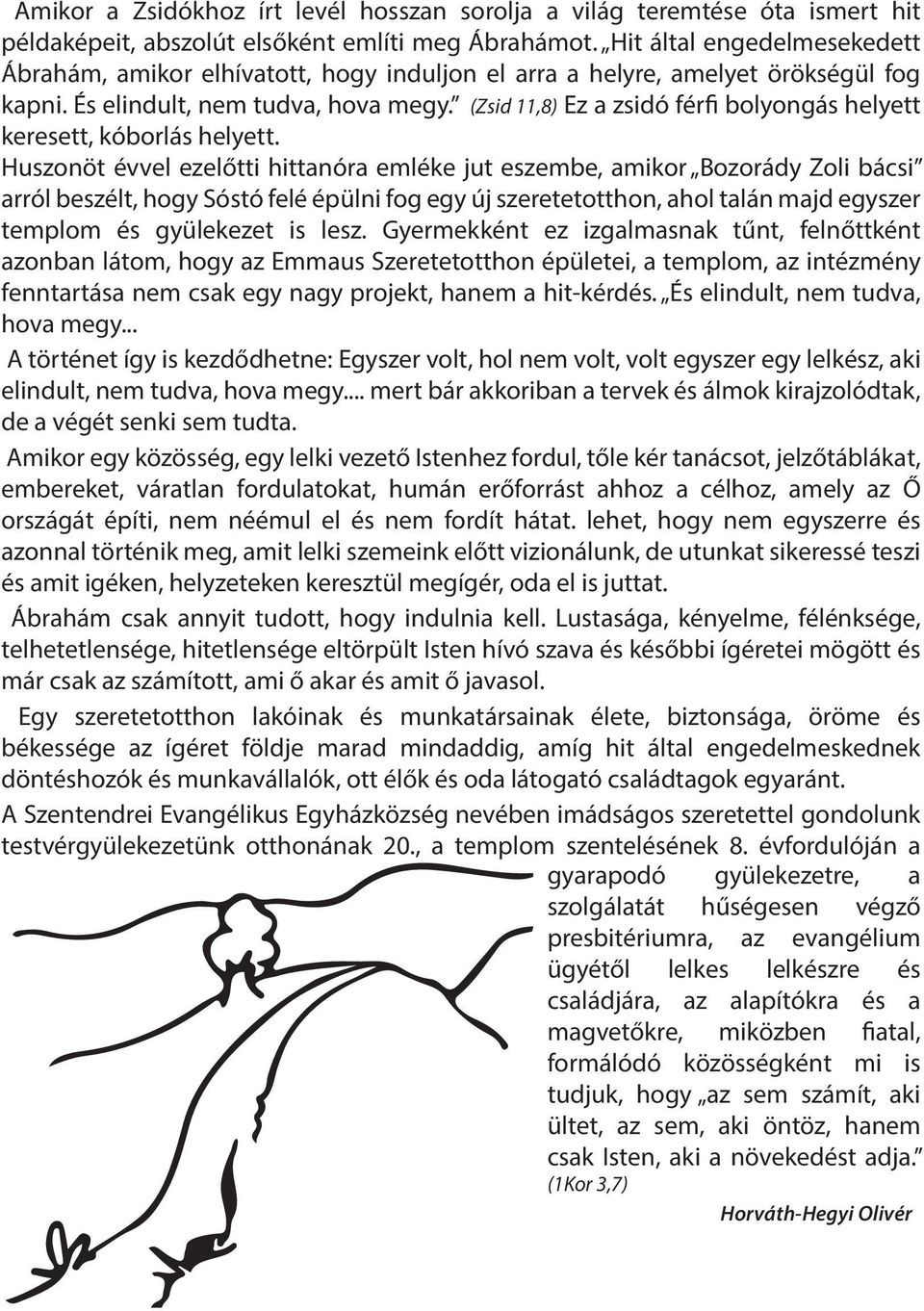 (Zsid 11,8) Ez a zsidó férfi bolyongás helyett keresett, kóborlás helyett.