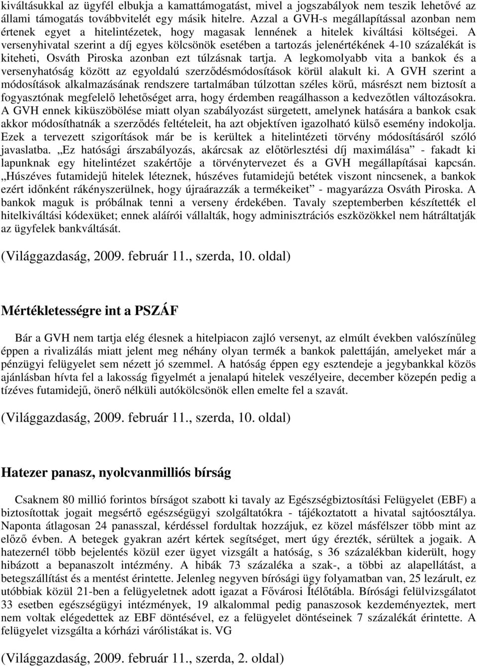 A versenyhivatal szerint a díj egyes kölcsönök esetében a tartozás jelenértékének 4-10 százalékát is kiteheti, Osváth Piroska azonban ezt túlzásnak tartja.