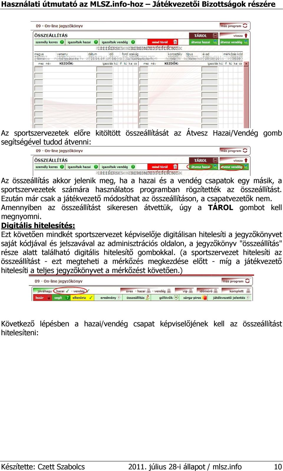 Amennyiben az összeállítást sikeresen átvettük, úgy a TÁROL gombot kell megnyomni.