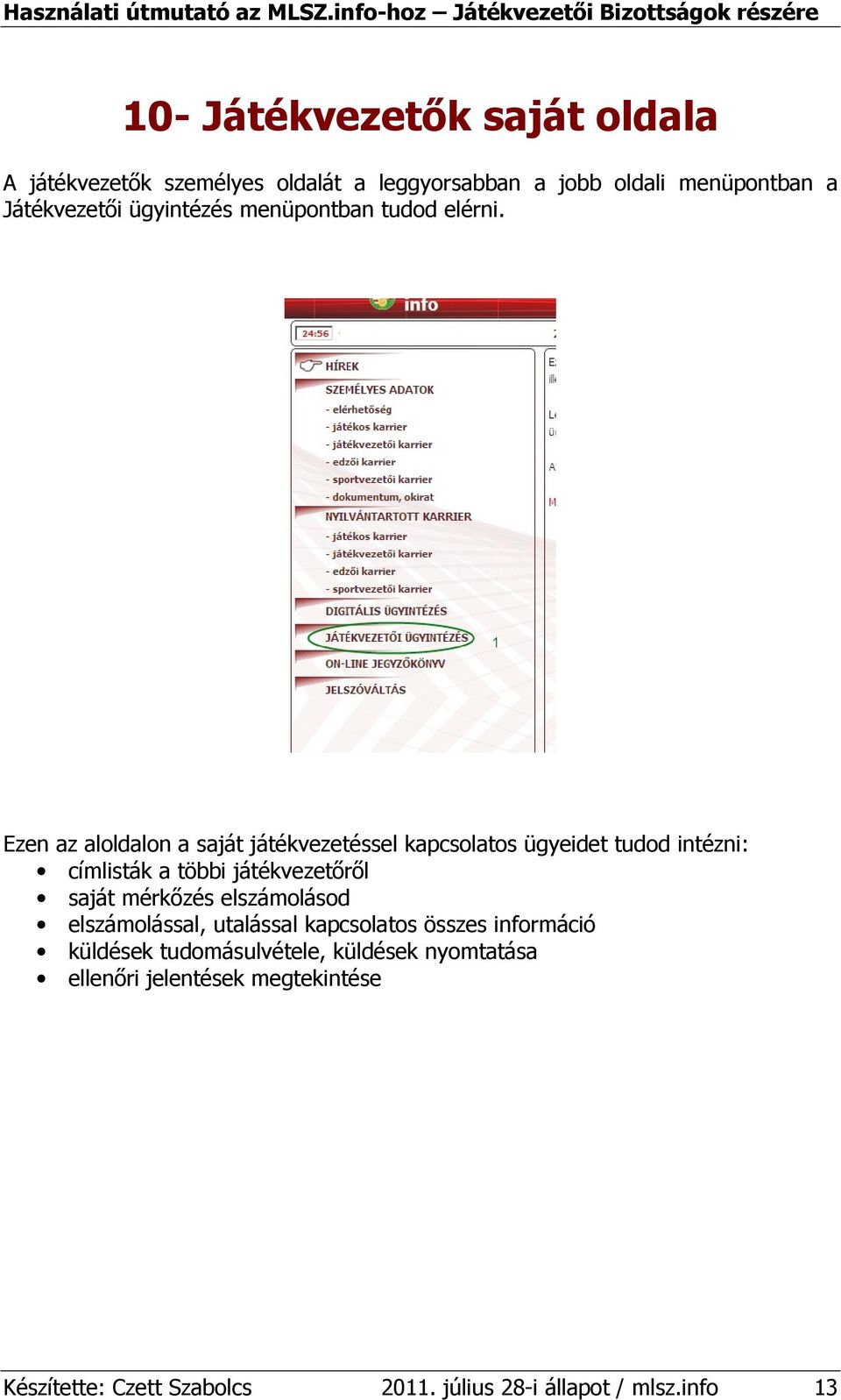 Ezen az aloldalon a saját játékvezetéssel kapcsolatos ügyeidet tudod intézni: címlisták a többi játékvezetırıl saját