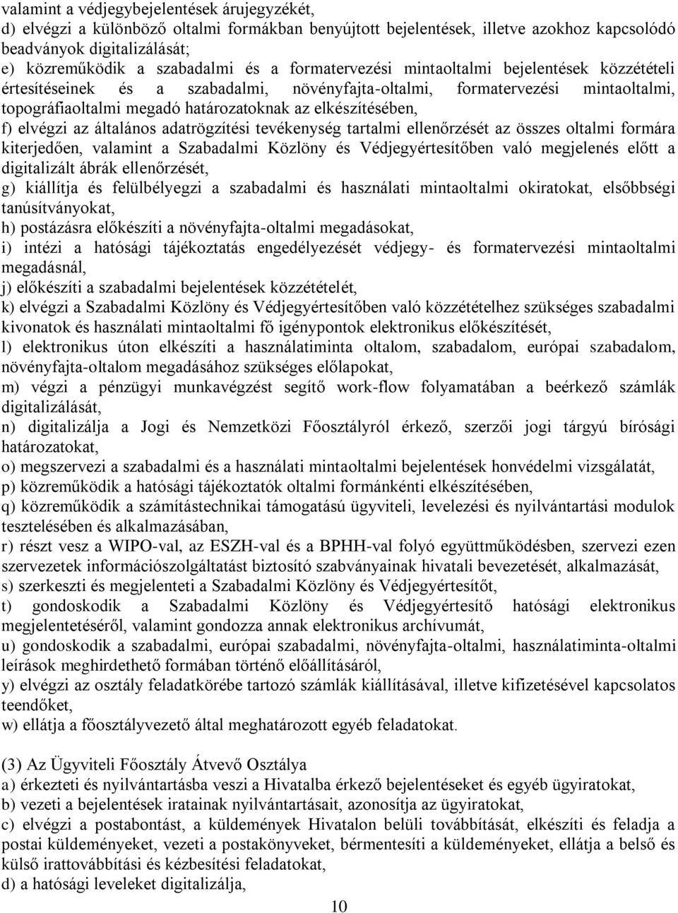 elvégzi az általános adatrögzítési tevékenység tartalmi ellenőrzését az összes oltalmi formára kiterjedően, valamint a Szabadalmi Közlöny és Védjegyértesítőben való megjelenés előtt a digitalizált