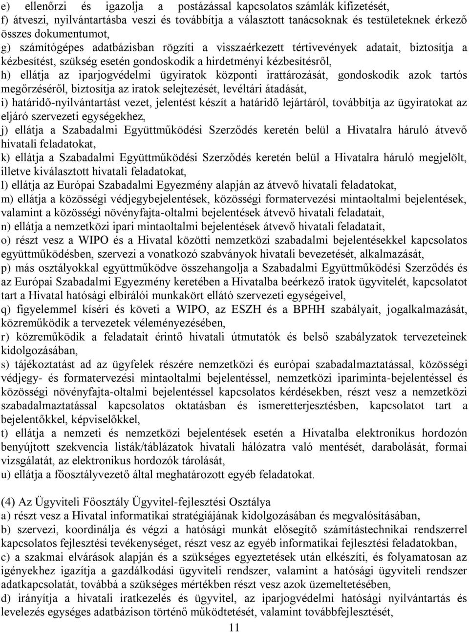 központi irattározását, gondoskodik azok tartós megőrzéséről, biztosítja az iratok selejtezését, levéltári átadását, i) határidő-nyilvántartást vezet, jelentést készít a határidő lejártáról,