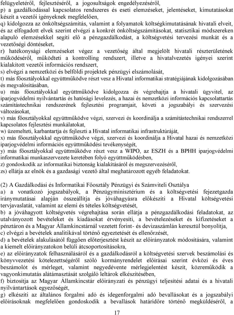 alapuló elemzésekkel segíti elő a pénzgazdálkodást, a költségvetési tervezési munkát és a vezetőségi döntéseket, r) hatékonysági elemzéseket végez a vezetőség által megjelölt hivatali részterületének