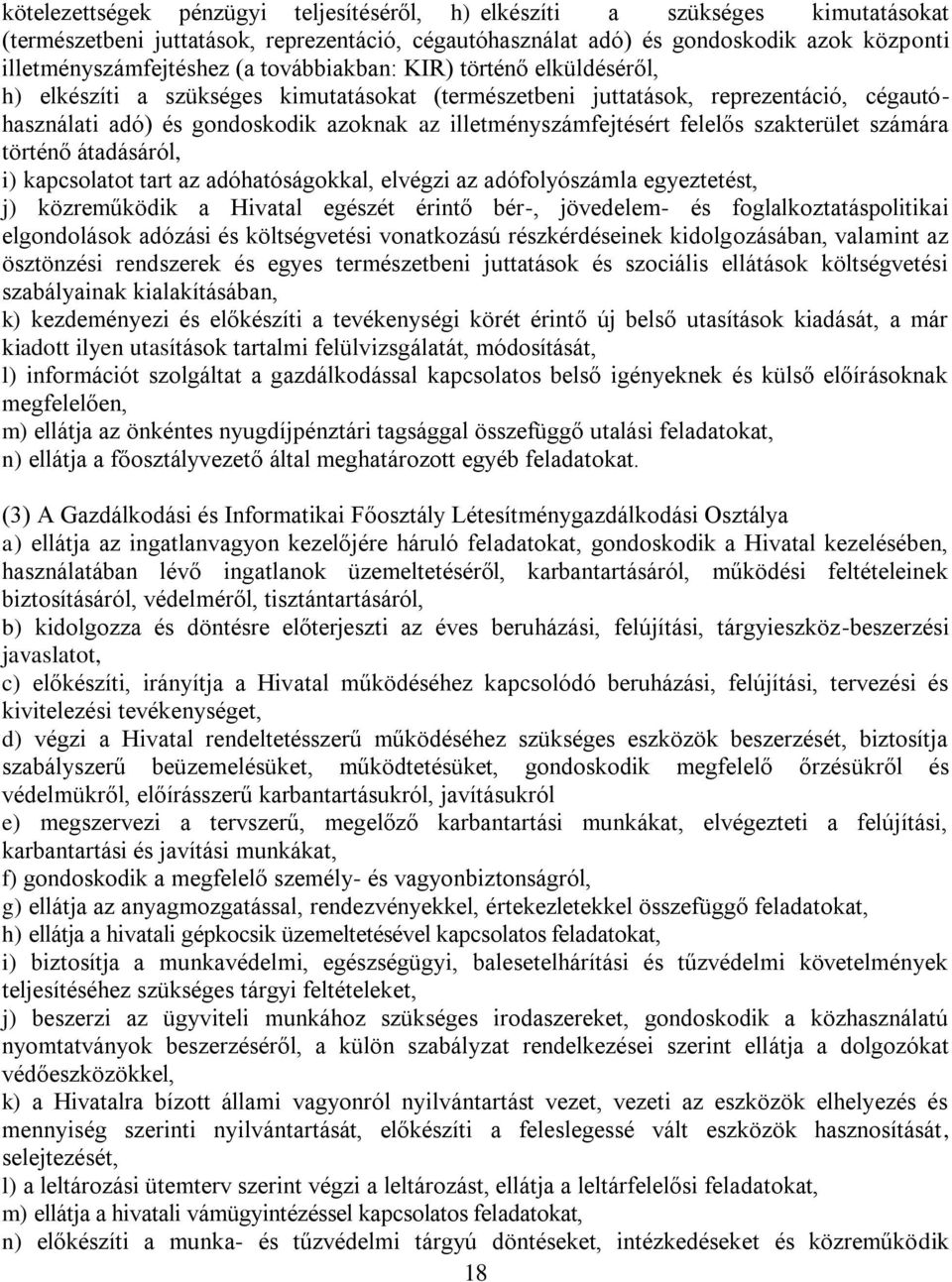 felelős szakterület számára történő átadásáról, i) kapcsolatot tart az adóhatóságokkal, elvégzi az adófolyószámla egyeztetést, j) közreműködik a Hivatal egészét érintő bér-, jövedelem- és