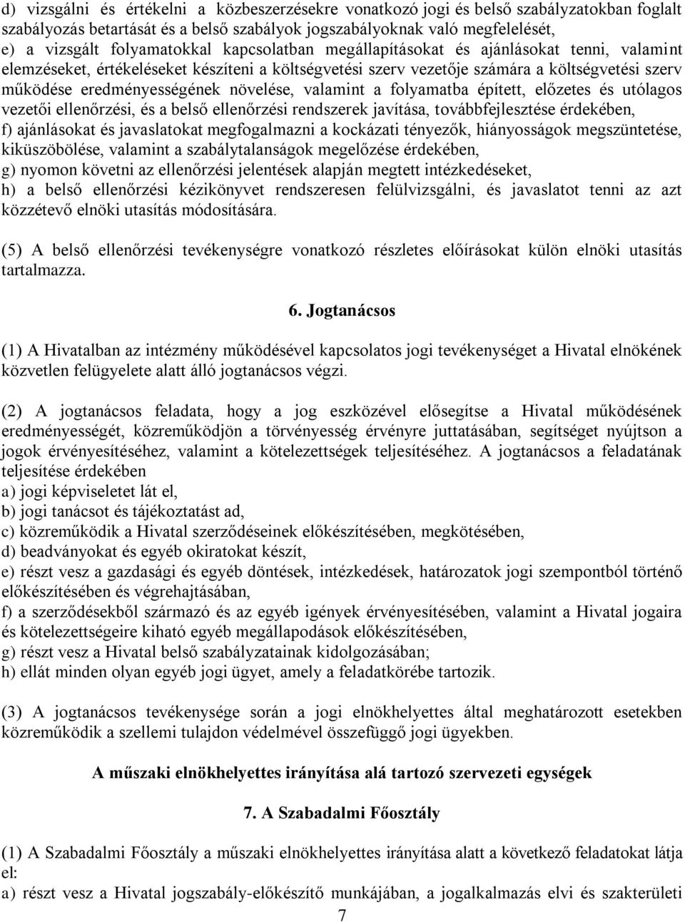 valamint a folyamatba épített, előzetes és utólagos vezetői ellenőrzési, és a belső ellenőrzési rendszerek javítása, továbbfejlesztése érdekében, f) ajánlásokat és javaslatokat megfogalmazni a