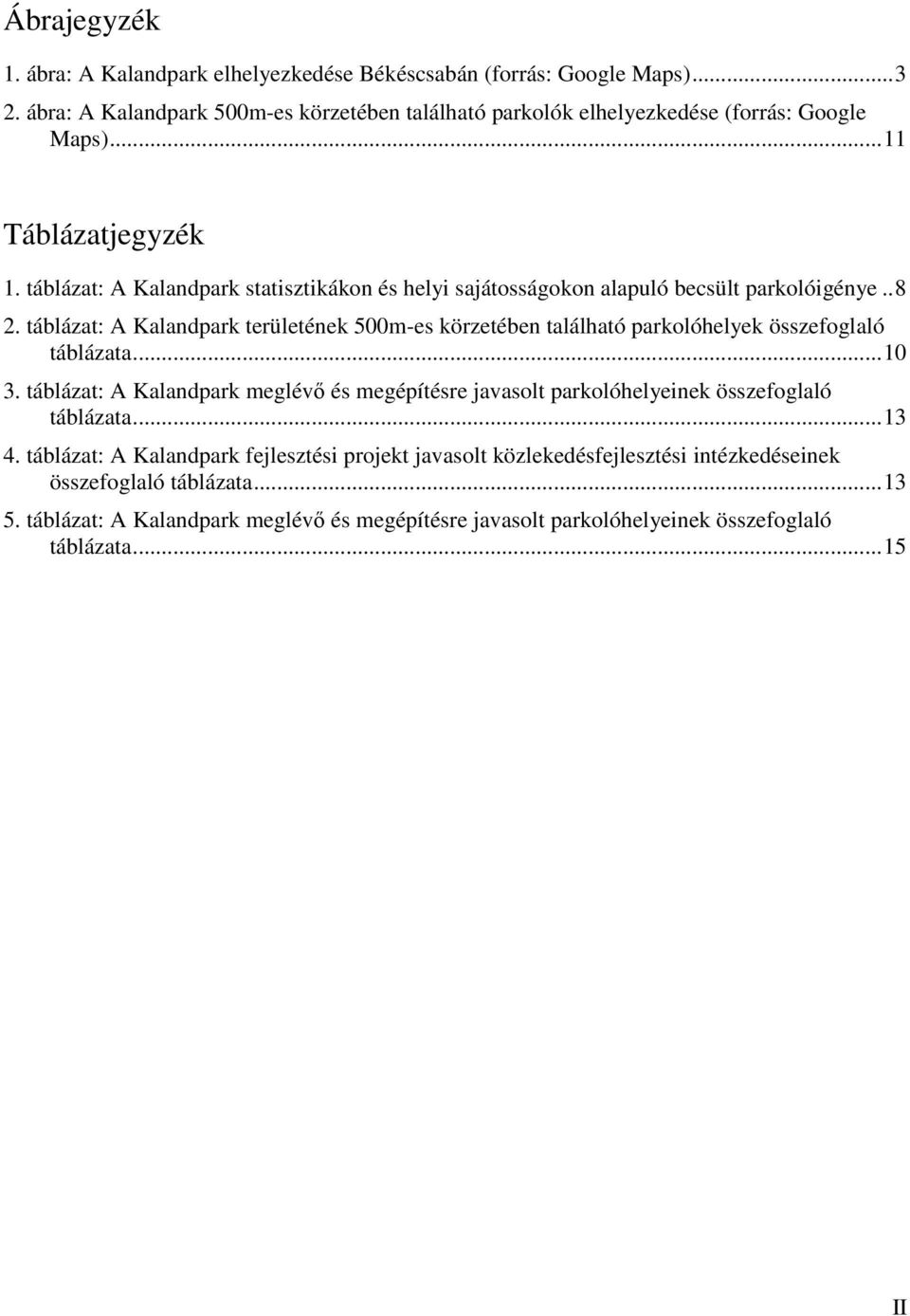 táblázat: A Kalandpark területének 500m-es körzetében található parkolóhelyek összefoglaló táblázata... 10 3.