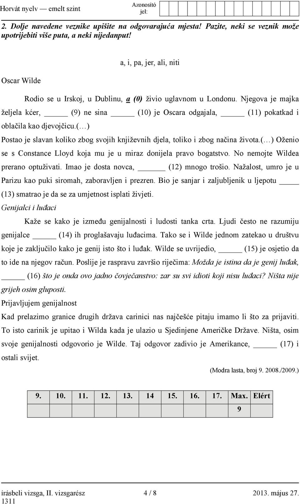 Njegova je majka željela kćer, (9) ne sina (10) je Oscara odgajala, (11) pokatkad i oblačila kao djevojčicu.( ) Postao je slavan koliko zbog svojih književnih djela, toliko i zbog načina života.