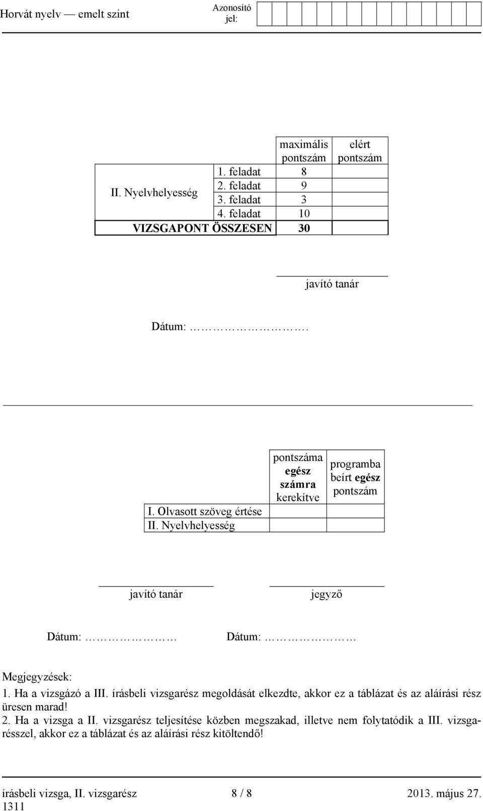 írásbeli vizsgarész megoldását elkezdte, akkor ez a táblázat és az aláírási rész üresen marad! 2. Ha a vizsga a II.