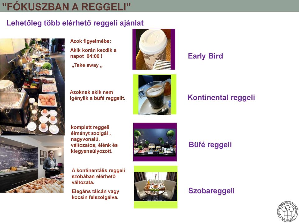 Kontinental reggeli komplett reggeli élményt szolgál, nagyvonalú, változatos, élénk és