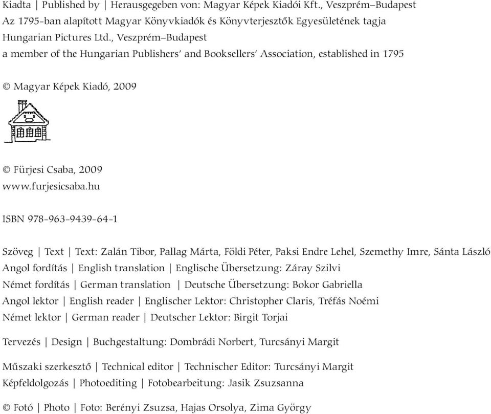 hu ISBN 978-963-9439-64-1 Szöveg Text Text: Zalán Tibor, Pallag Márta, Földi Péter, Paksi Endre Lehel, Szemethy Imre, Sánta László Angol fordítás English translation Englische Übersetzung: Záray