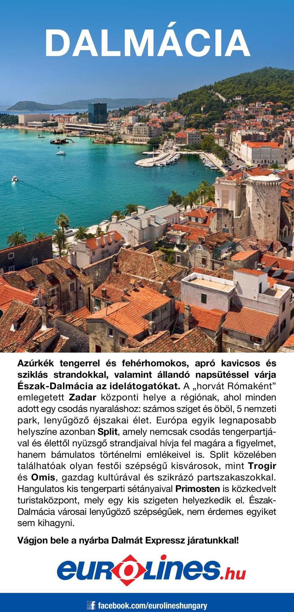 Európa egyik legnaposabb helyszíne azonban Split, amely nemcsak csodás tengerpartjával és élettől nyüzsgő strandjaival hívja fel magára a figyelmet, hanem bámulatos történelmi emlékeivel is.