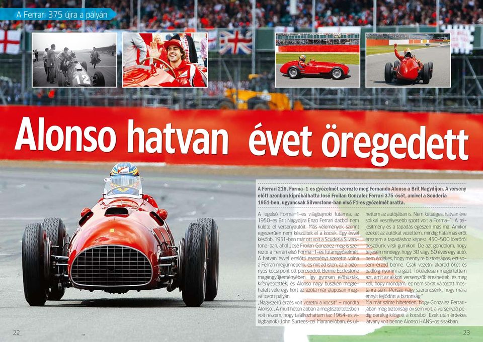 a legelsô forma 1-es világbajnoki futamra, az 1950-es Brit Nagydíjra enzo ferrari dacból nem küldte el versenyautóit. Más vélemények szerint egyszerûen nem készültek el a kocsik.