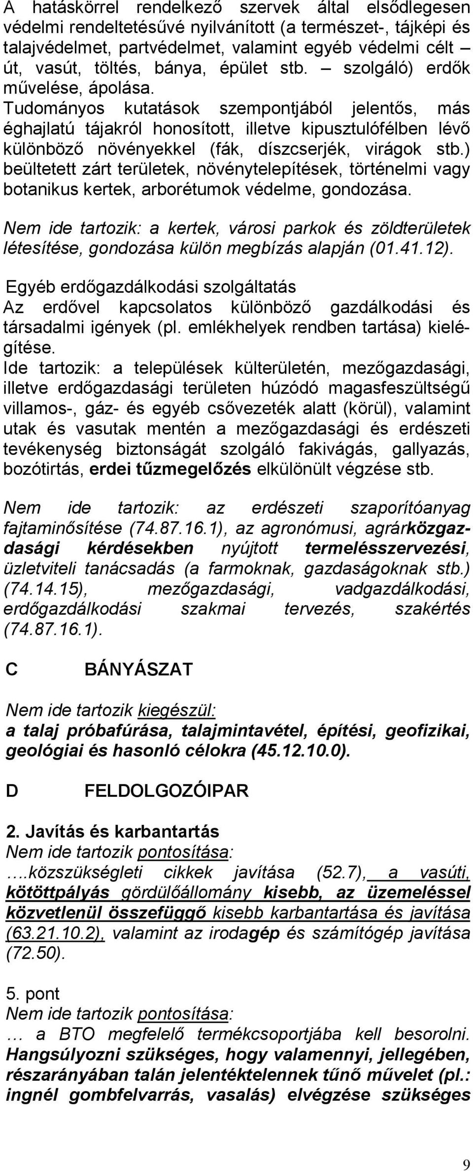 Tudományos kutatások szempontjából jelentős, más éghajlatú tájakról honosított, illetve kipusztulófélben lévő különböző növényekkel (fák, díszcserjék, virágok stb.