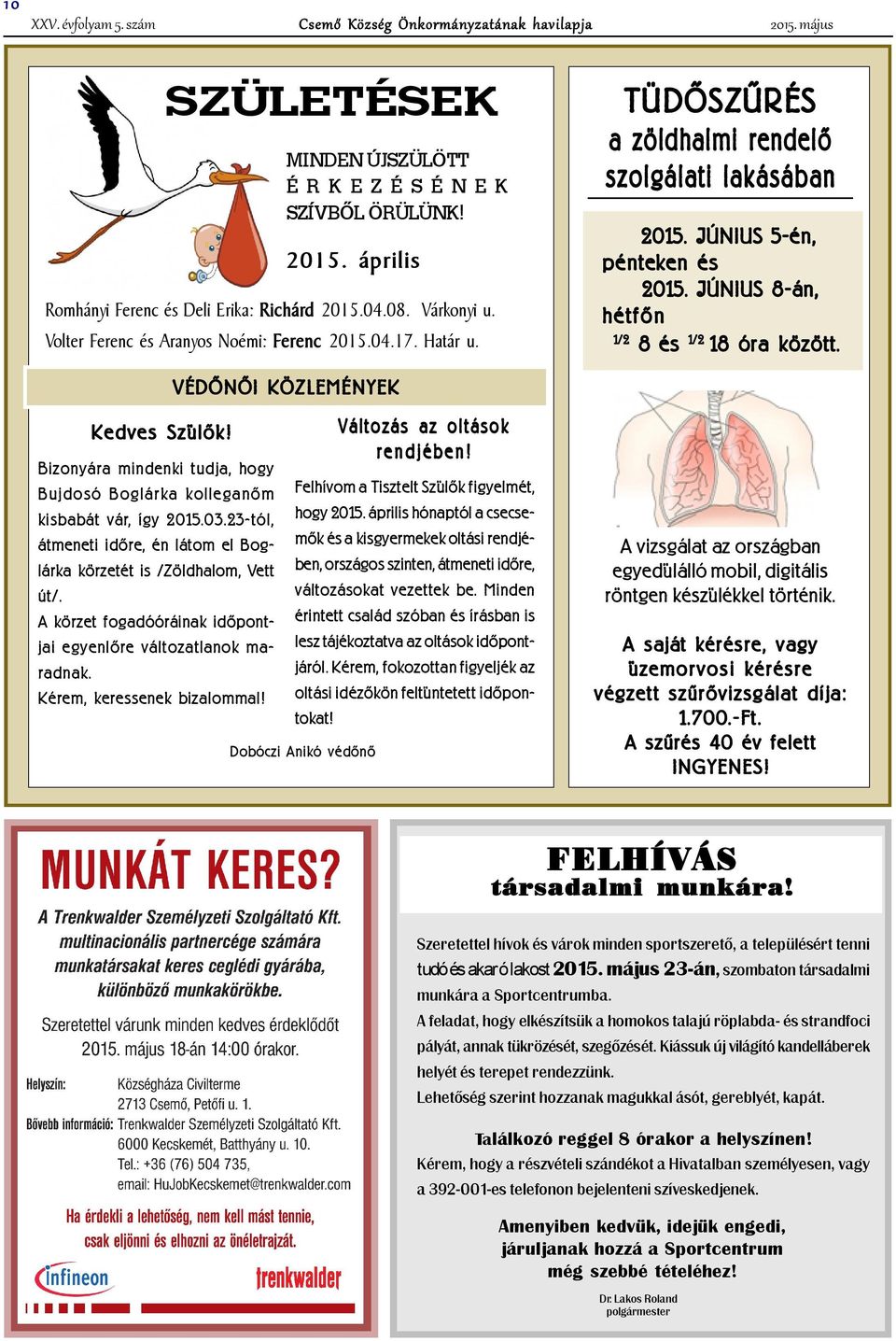 JÚNIUS 8-án, hétfõn 1/2 8 és 1/2 18 óra között. VÉDÕNÕI KÖZLEMÉNYEK Bizonyára mindenki tudja, hogy Bujdosó Boglárka kolleganõm kisbabát vár, így 2015.03.