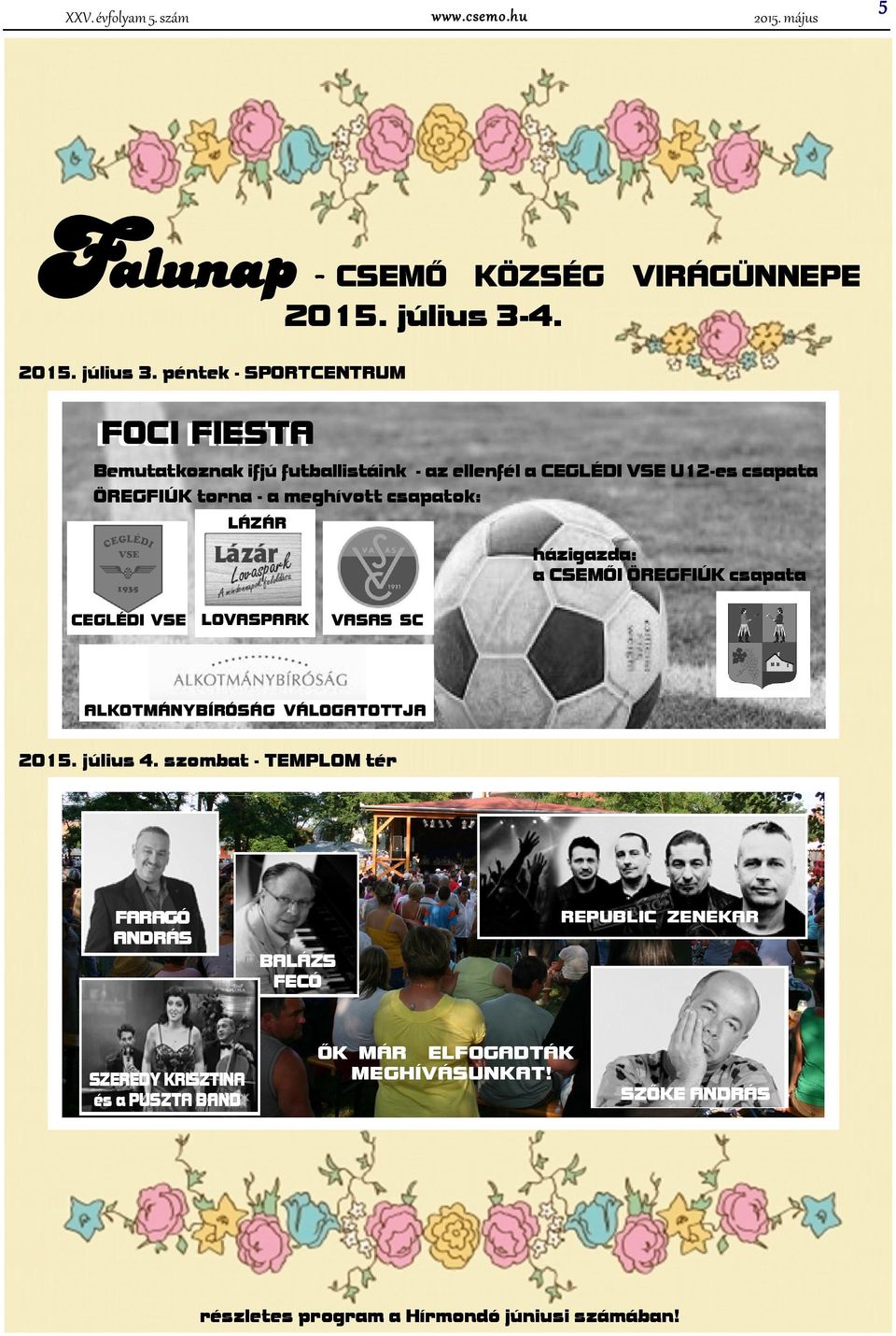 péntek - SPORTCENTRUM FOCI FIESTA FIESTA FOCI Bemutatkoznak ifjú futballistáink - az ellenfél a CEGLÉDI VSE U12-es csapata ÖREGFIÚK torna - a