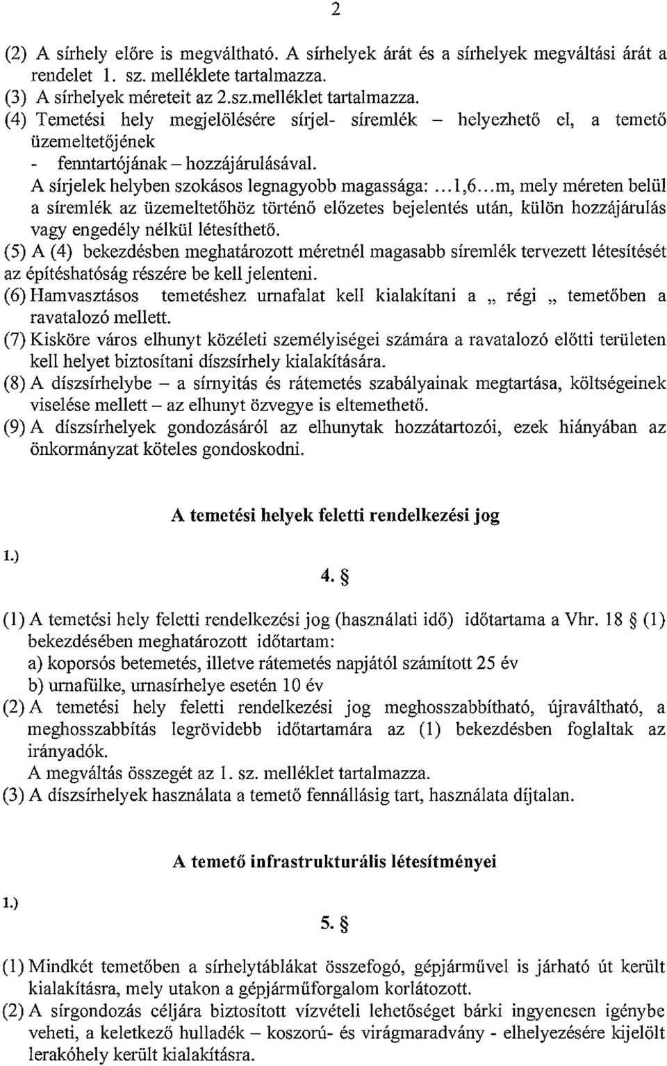 ..m, mely méreten belül a síremlék az üzemeltetőhöz történő előzetes bejelentés után, külön hozzájárulás vagy engedély nélkül létesíthető.