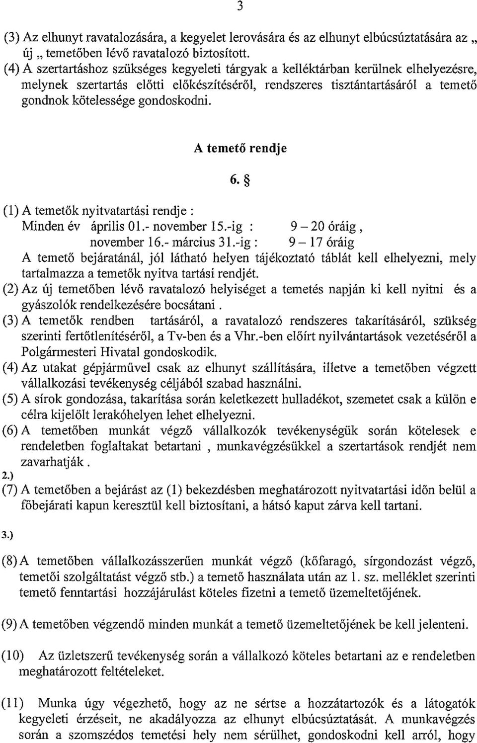 A temető rendje 6. ~ (1) A temetők nyitvatartási rendje : Minden év április 01.- november 15.-ig : 9 20 óráig, november 16.- március 31.