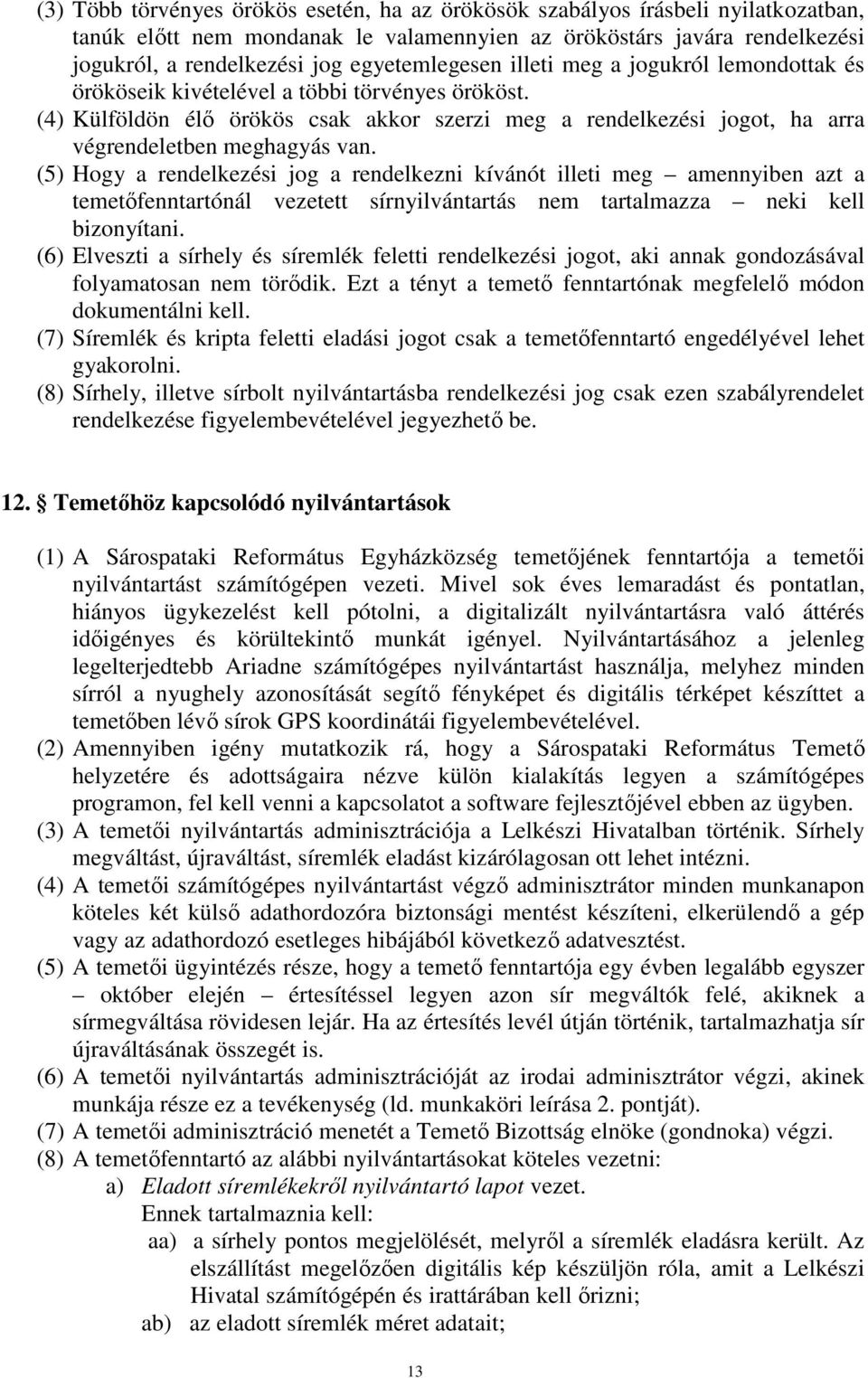 (4) Külföldön élő örökös csak akkor szerzi meg a rendelkezési jogot, ha arra végrendeletben meghagyás van.