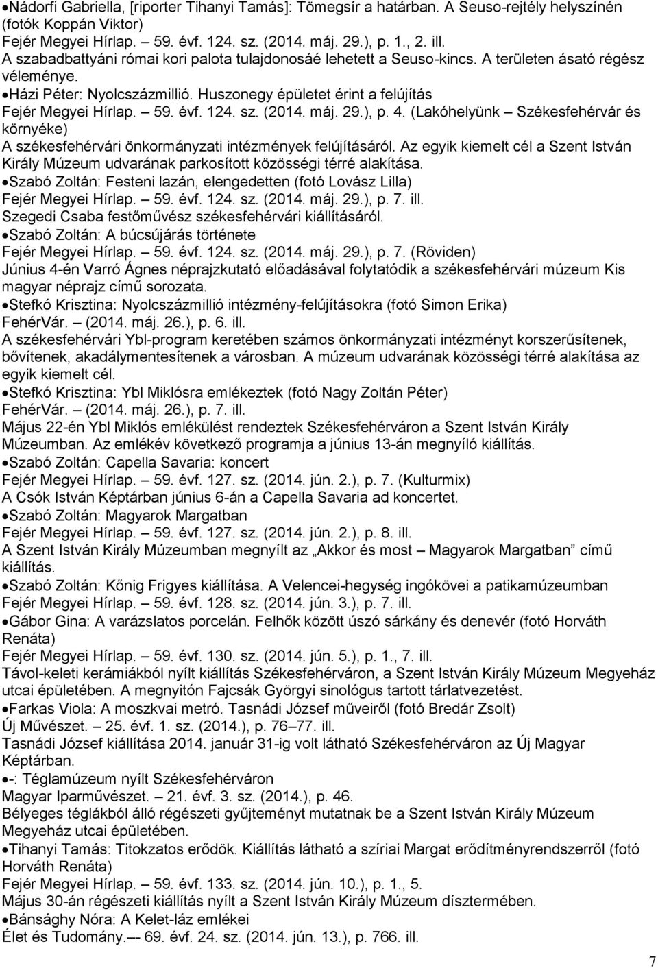 évf. 124. sz. (2014. máj. 29.), p. 4. (Lakóhelyünk Székesfehérvár és környéke) A székesfehérvári önkormányzati intézmények felújításáról.