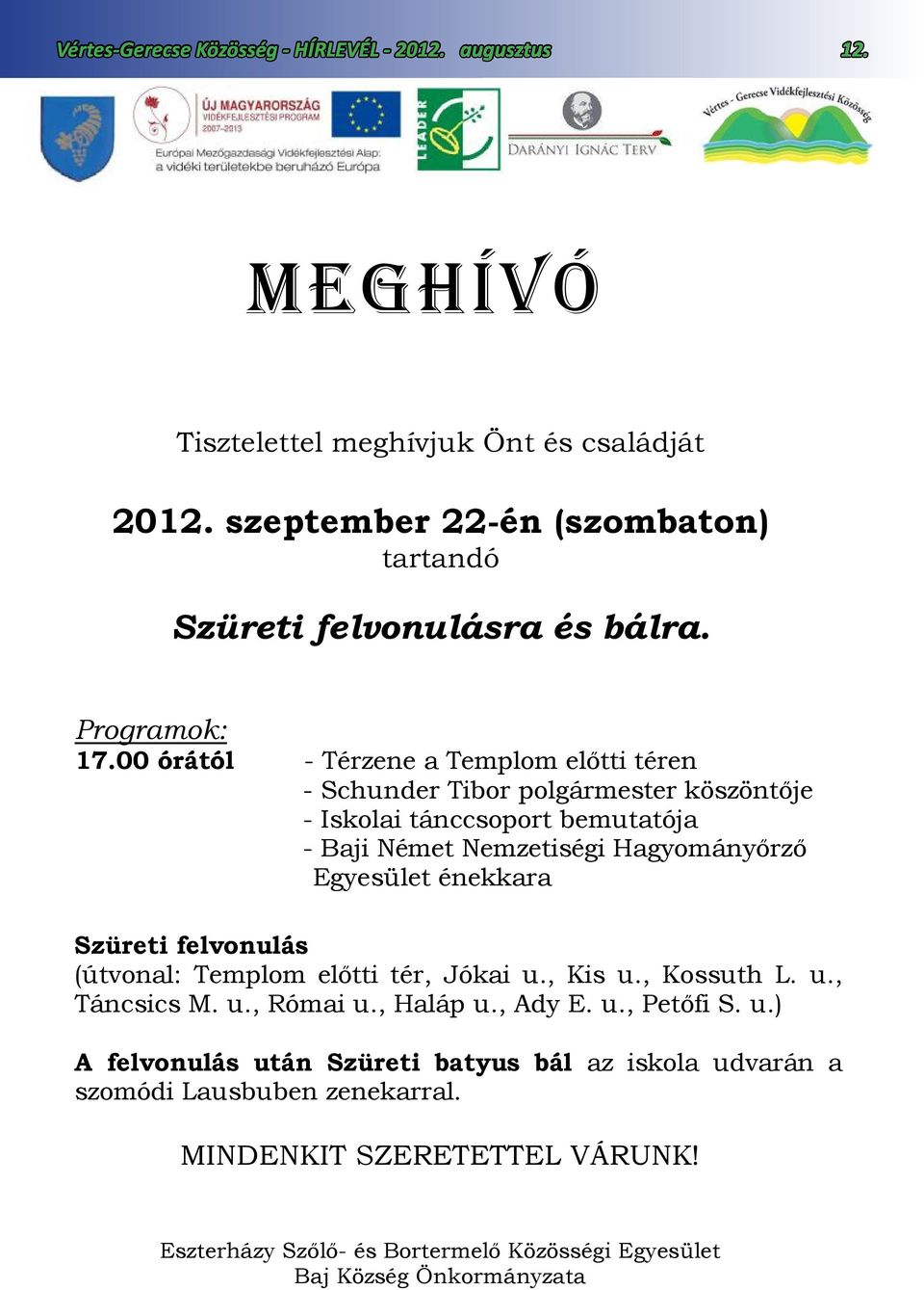 00 órától - Térzene a Templom előtti téren - Schunder Tibor polgármester köszöntője - Iskolai tánccsoport bemutatója - Baji Német Nemzetiségi Hagyományőrző Egyesület énekkara