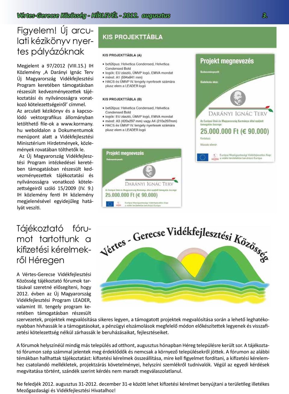 Az arculati kézikönyv és a kapcsolódó vektorgrafikus állományban letölthető file-ok a www.kormany.