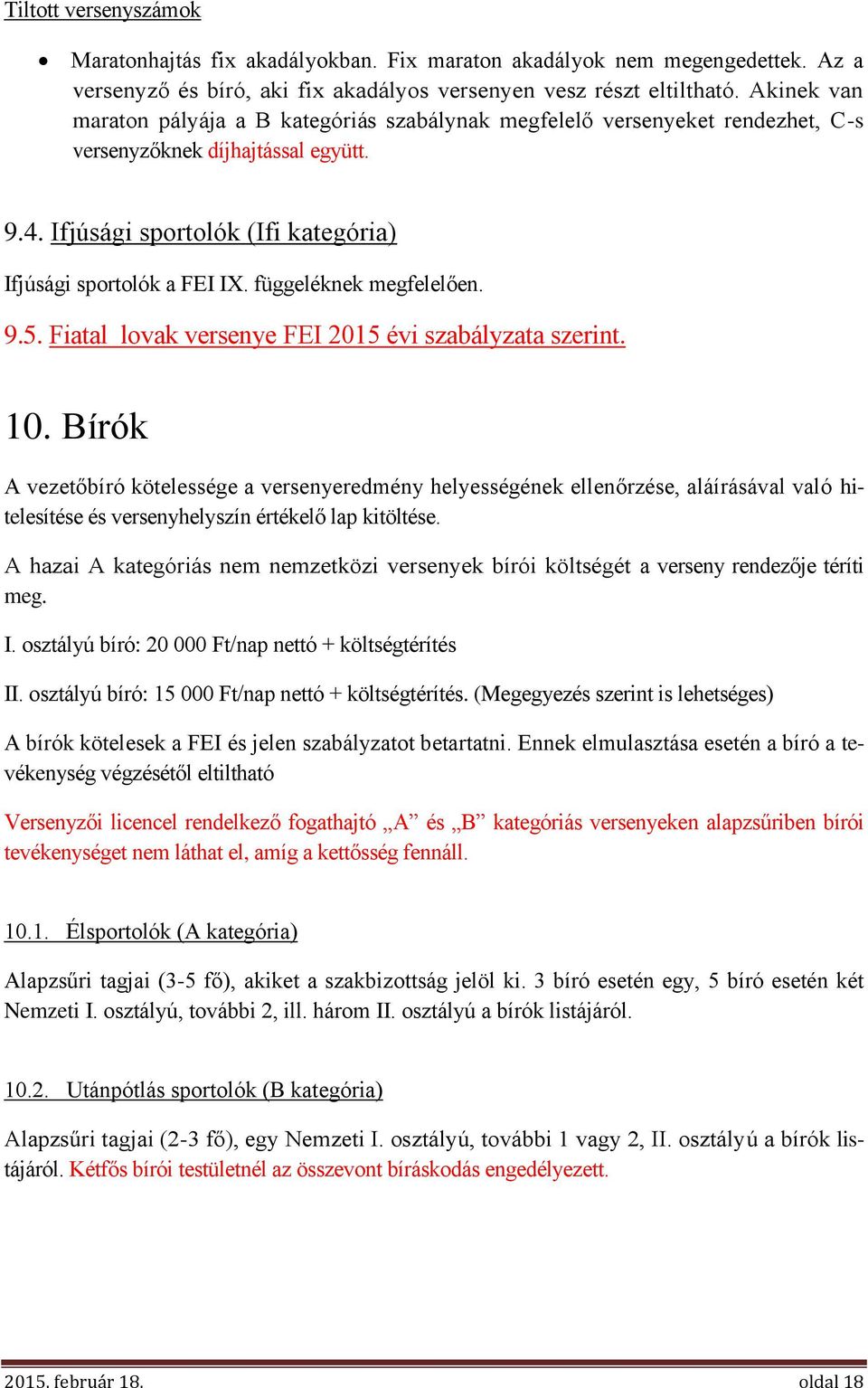 függeléknek megfelelően. 9.5. Fiatal lovak versenye FEI 2015 évi szabályzata szerint. 10.