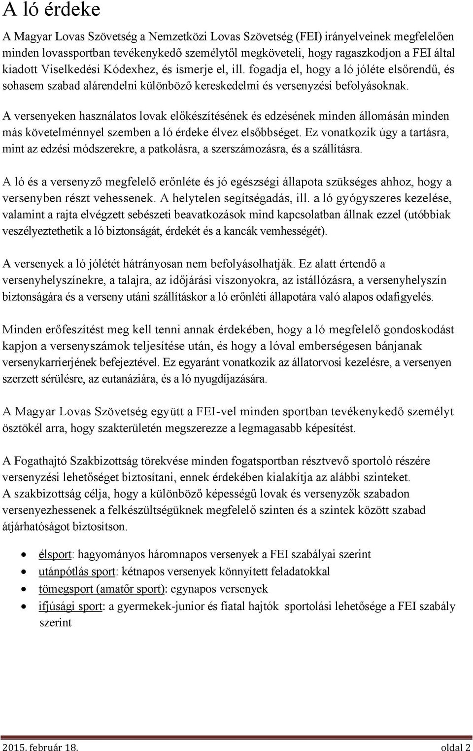 A versenyeken használatos lovak előkészítésének és edzésének minden állomásán minden más követelménnyel szemben a ló érdeke élvez elsőbbséget.