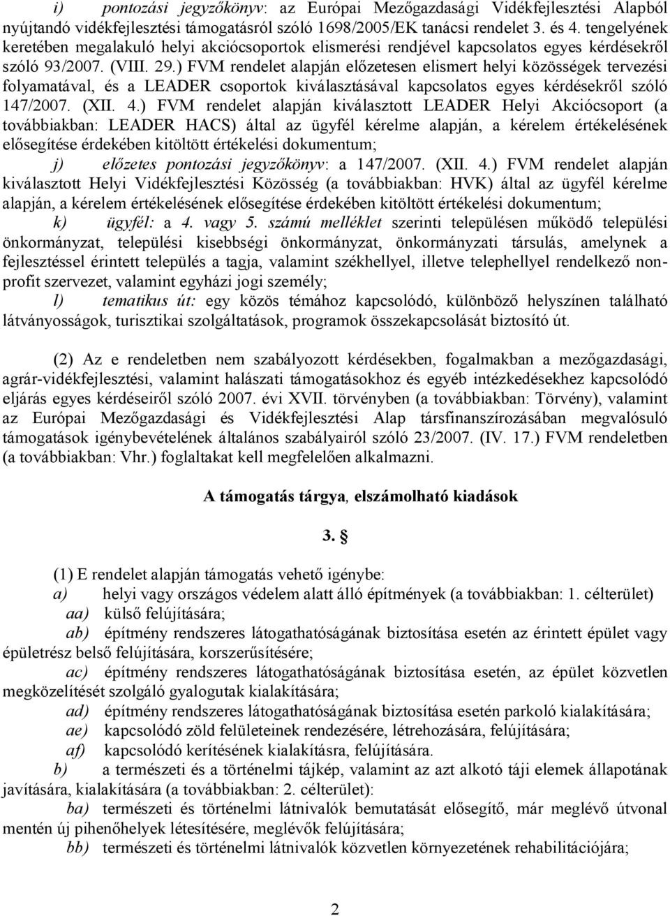 ) FVM rendelet alapján előzetesen elismert helyi közösségek tervezési folyamatával, és a LEADER csoportok kiválasztásával kapcsolatos egyes kérdésekről szóló 147/2007. (XII. 4.