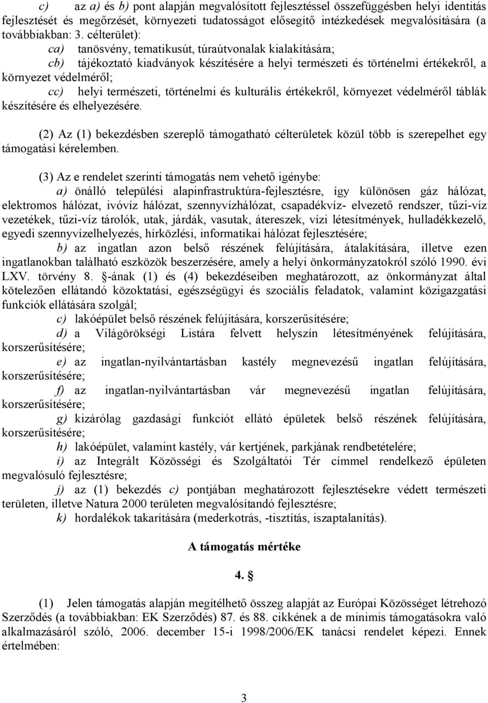 történelmi és kulturális értékekről, környezet védelméről táblák készítésére és elhelyezésére.