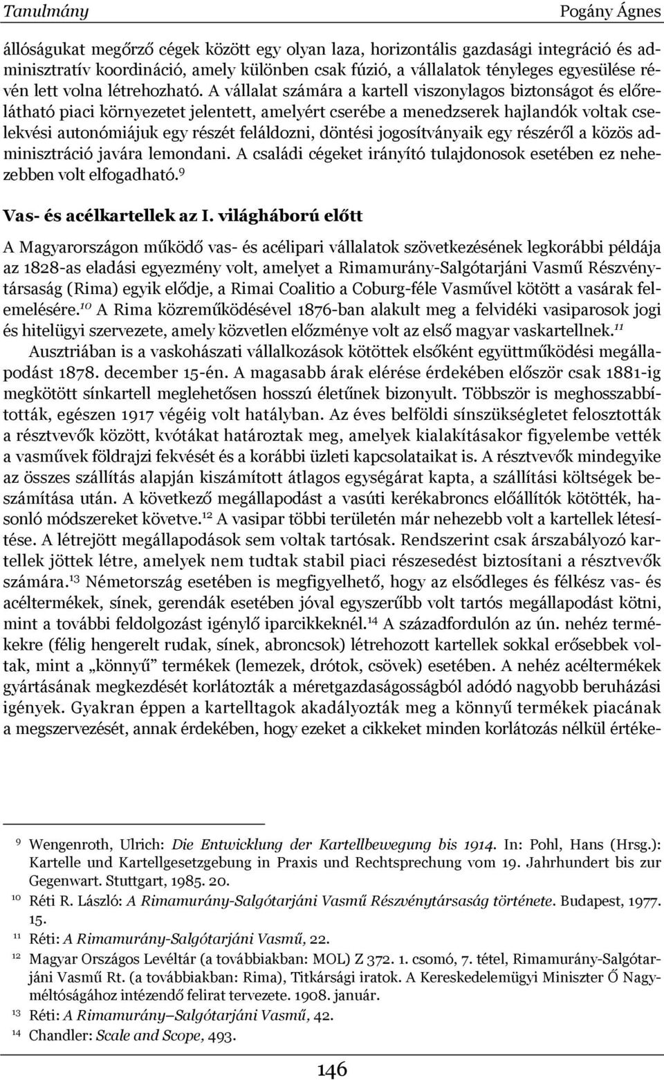 A vállalat számára a kartell viszonylagos biztonságot és előrelátható piaci környezetet jelentett, amelyért cserébe a menedzserek hajlandók voltak cselekvési autonómiájuk egy részét feláldozni,