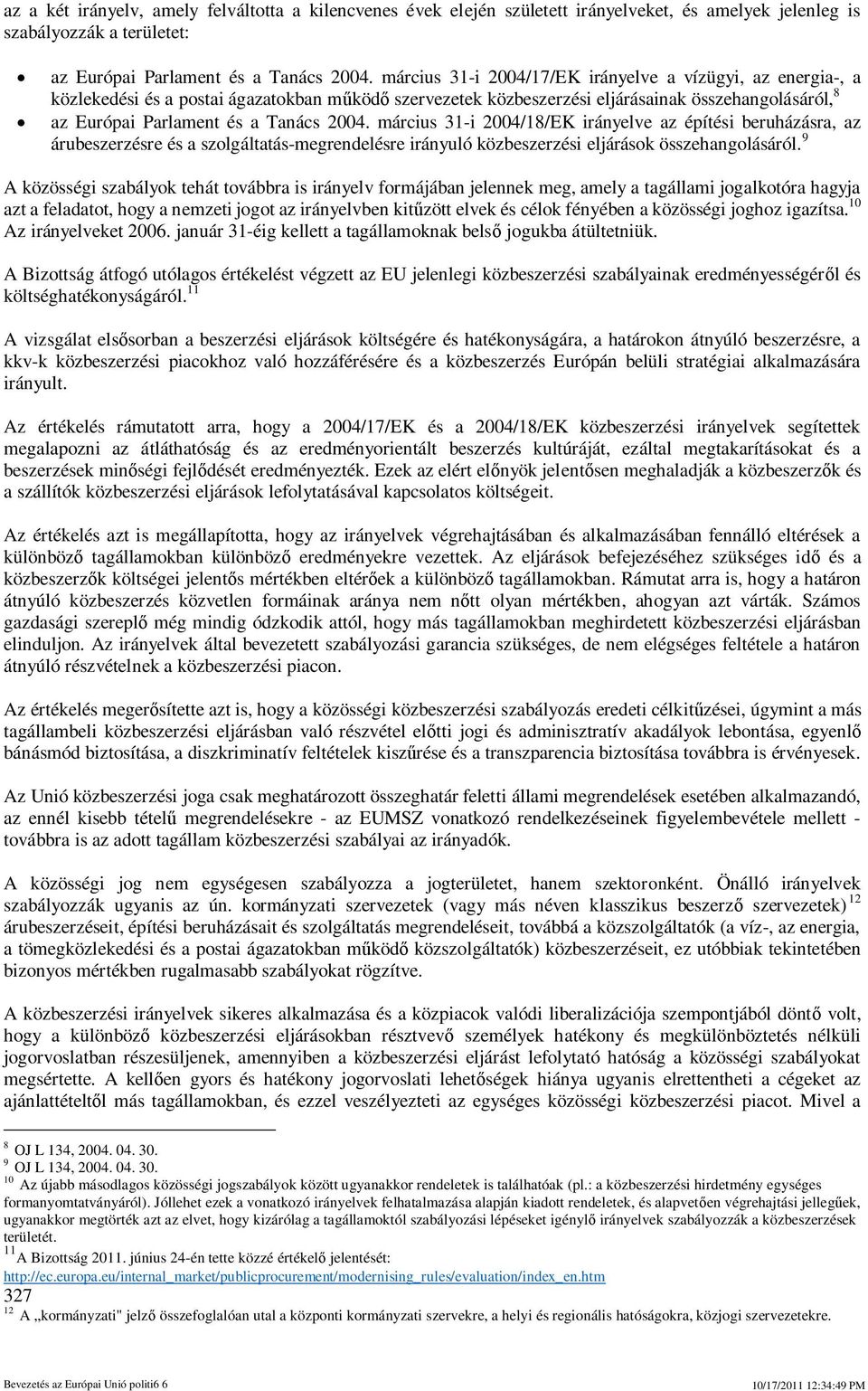 március 31-i 2004/18/EK irányelve az építési beruházásra, az árubeszerzésre és a szolgáltatás-megrendelésre irányuló közbeszerzési eljárások összehangolásáról.