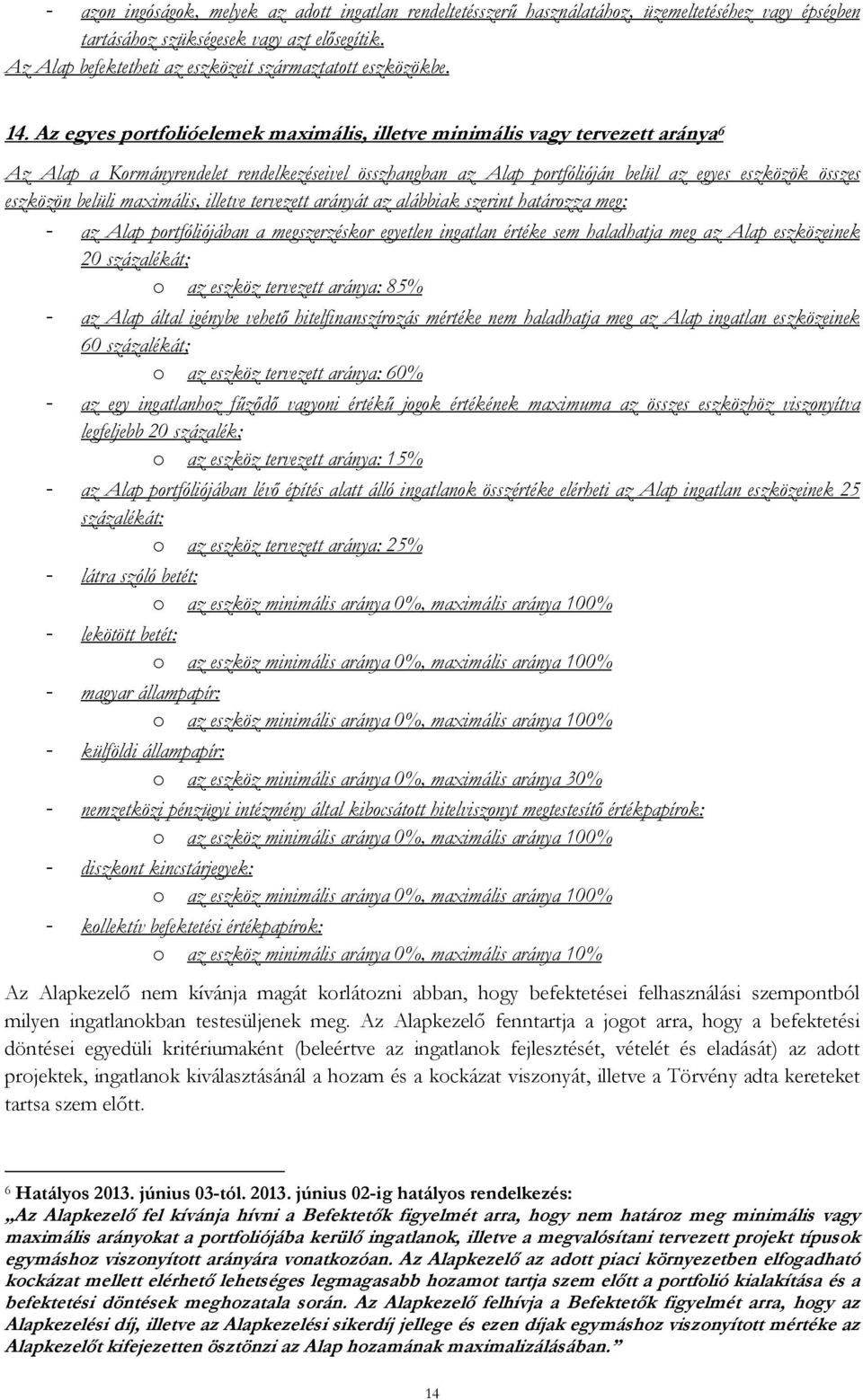 Az egyes portfolióelemek maximális, illetve minimális vagy tervezett aránya 6 Az Alap a Kormányrendelet rendelkezéseivel összhangban az Alap portfólióján belül az egyes eszközök összes eszközön