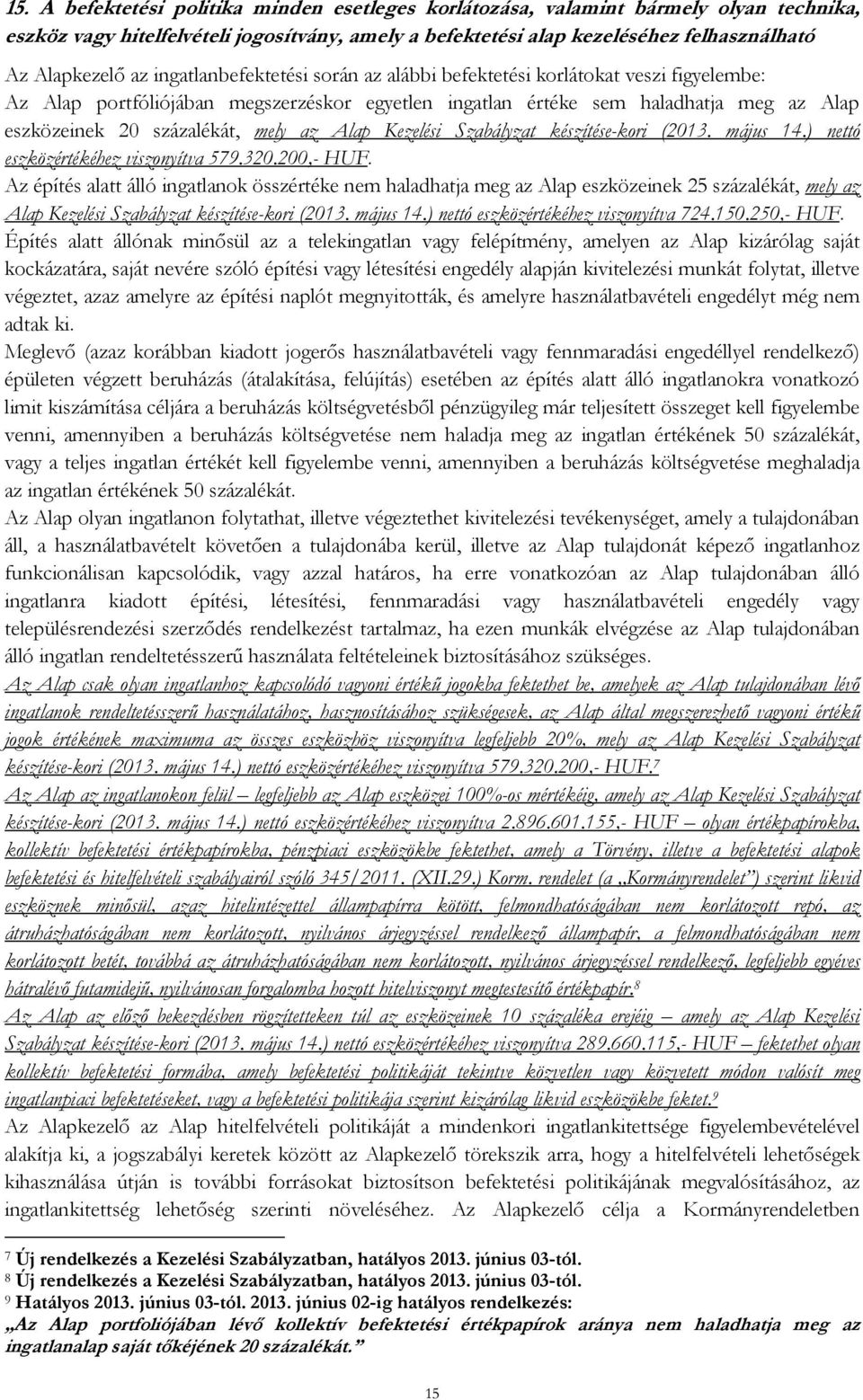 az Alap Kezelési Szabályzat készítése-kori (2013. május 14.) nettó eszközértékéhez viszonyítva 579.320.200,- HUF.