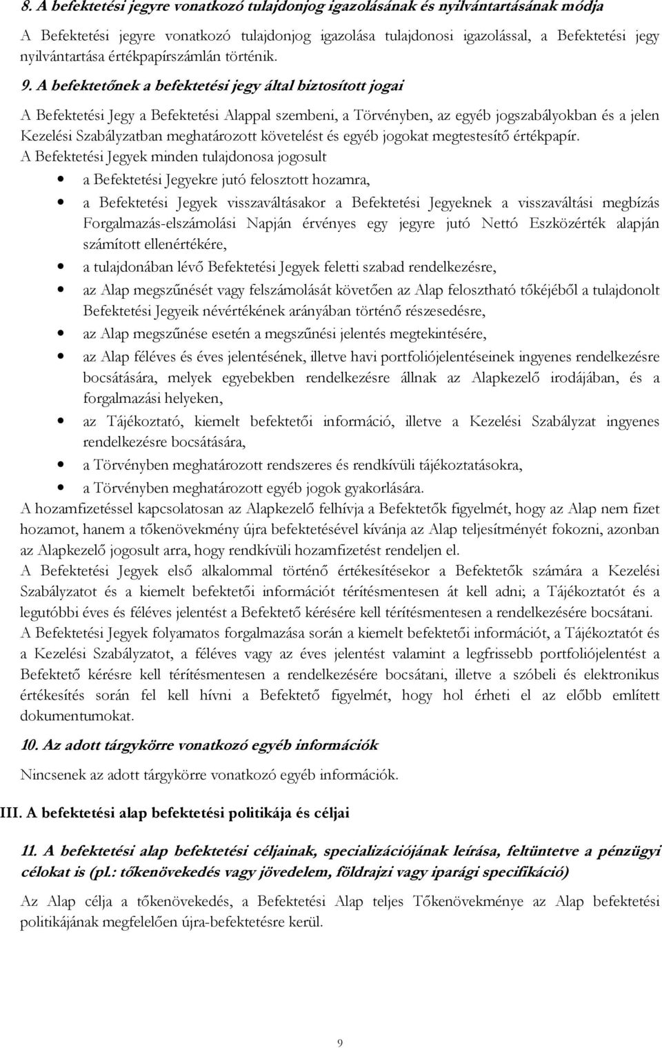 A befektetőnek a befektetési jegy által biztosított jogai A Befektetési Jegy a Befektetési Alappal szembeni, a Törvényben, az egyéb jogszabályokban és a jelen Kezelési Szabályzatban meghatározott