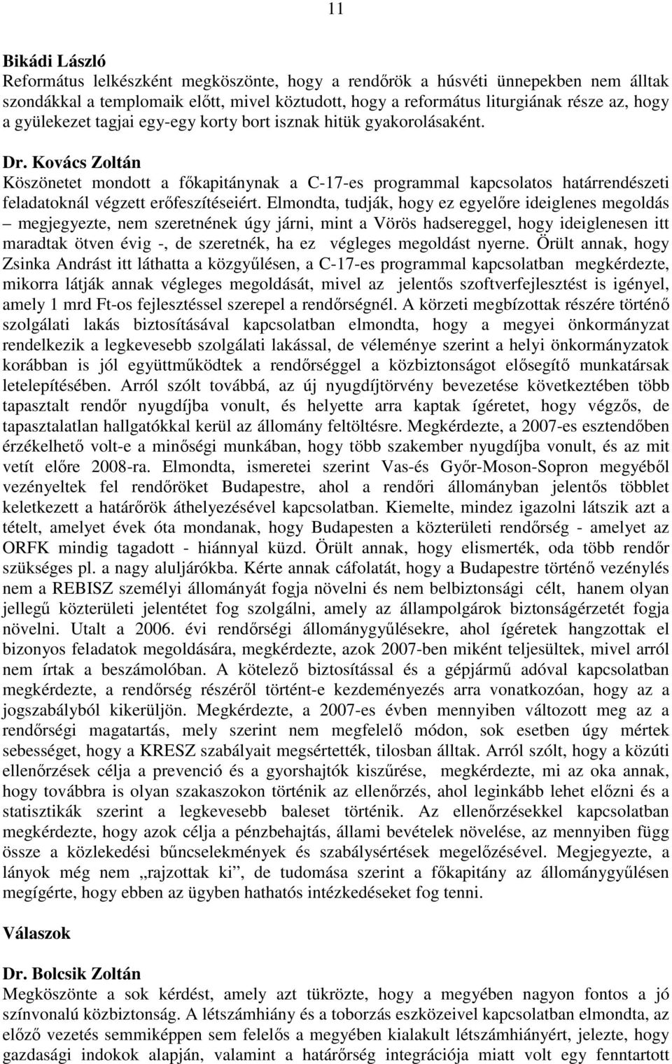 Kovács Zoltán Köszönetet mondott a főkapitánynak a C-17-es programmal kapcsolatos határrendészeti feladatoknál végzett erőfeszítéseiért.