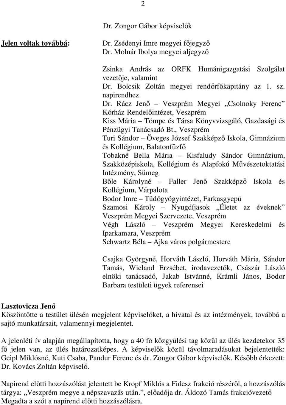 Rácz Jenő Veszprém Megyei Csolnoky Ferenc Kórház-Rendelőintézet, Veszprém Kiss Mária Tömpe és Társa Könyvvizsgáló, Gazdasági és Pénzügyi Tanácsadó Bt.