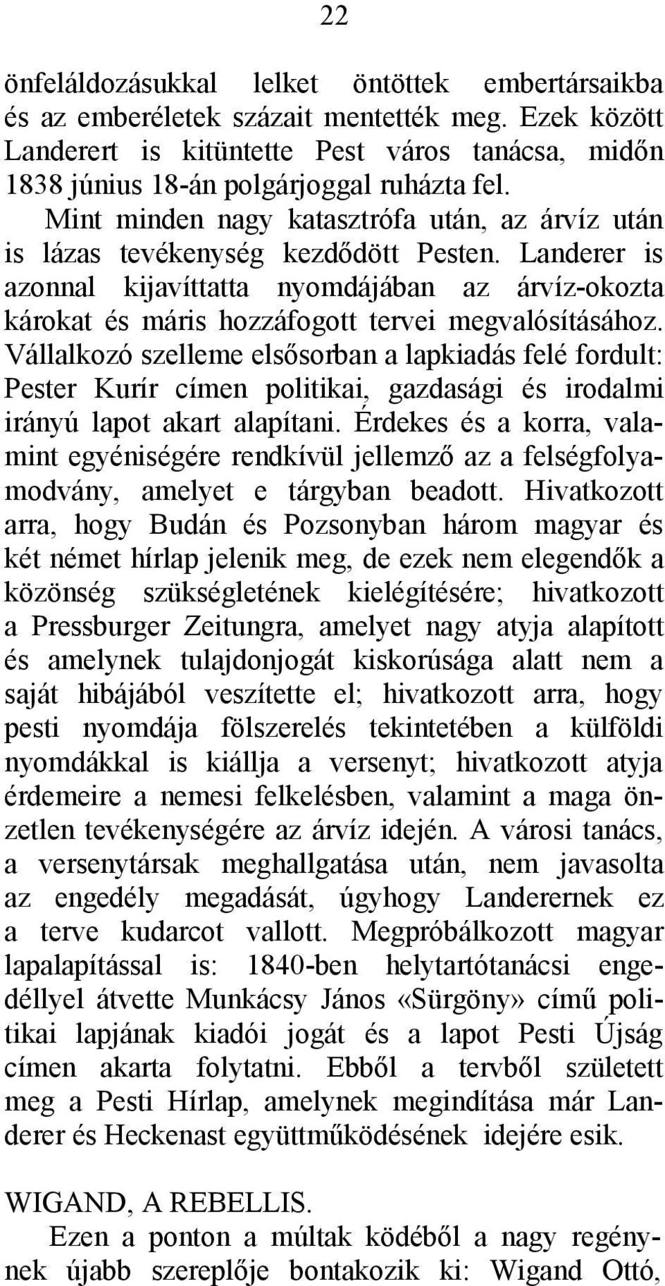 Landerer is azonnal kijavíttatta nyomdájában az árvíz-okozta károkat és máris hozzáfogott tervei megvalósításához.