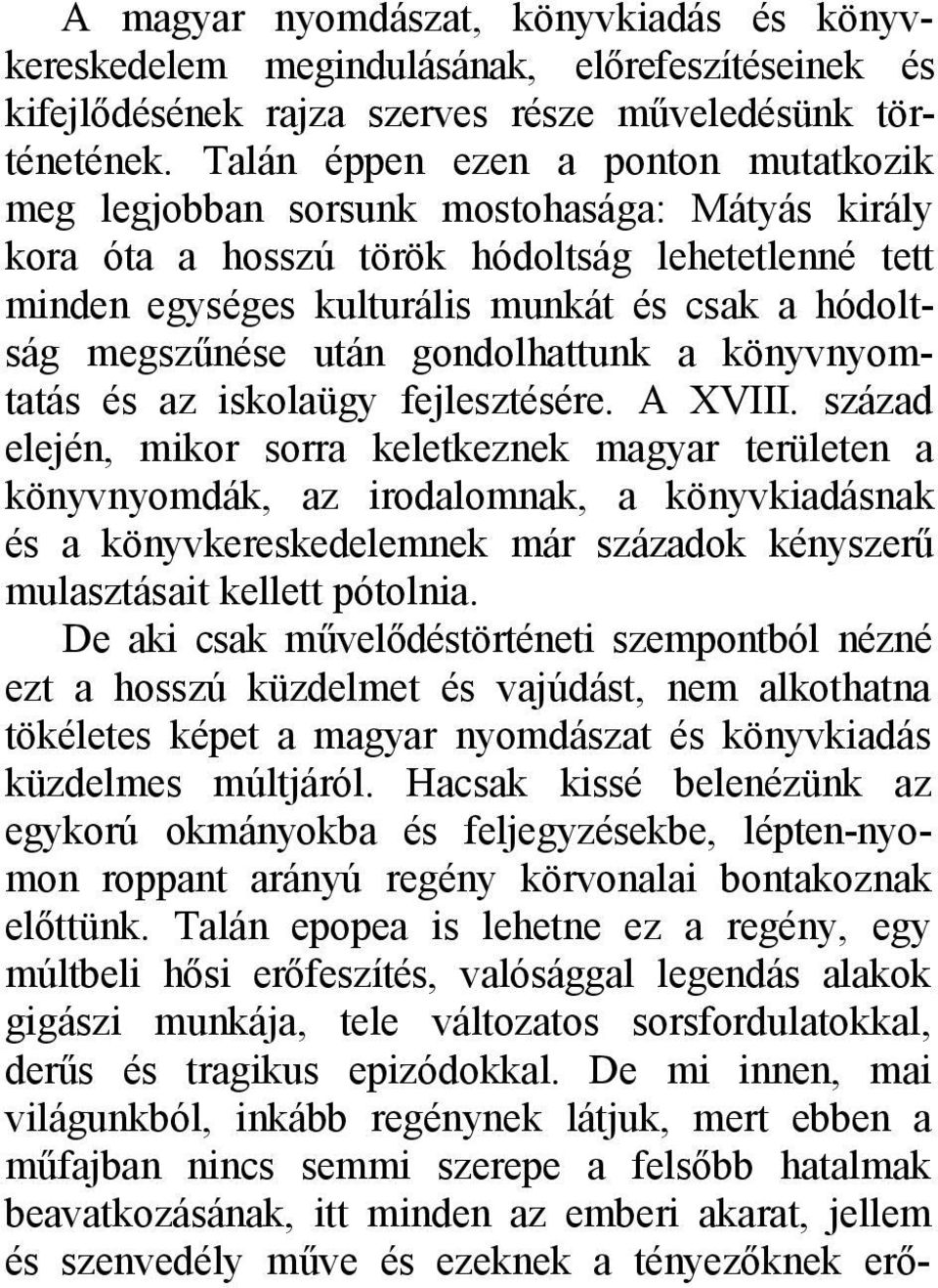 megszűnése után gondolhattunk a könyvnyomtatás és az iskolaügy fejlesztésére. A XVIII.