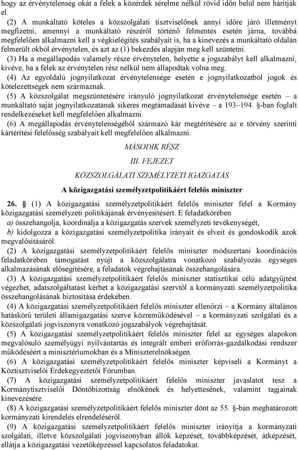 végkielégítés szabályait is, ha a kinevezés a munkáltató oldalán felmerült okból érvénytelen, és azt az (1) bekezdés alapján meg kell szüntetni.