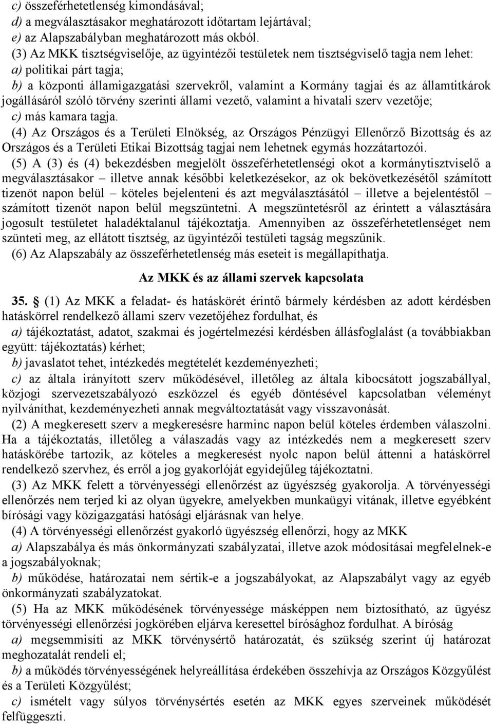 államtitkárok jogállásáról szóló törvény szerinti állami vezető, valamint a hivatali szerv vezetője; c) más kamara tagja.