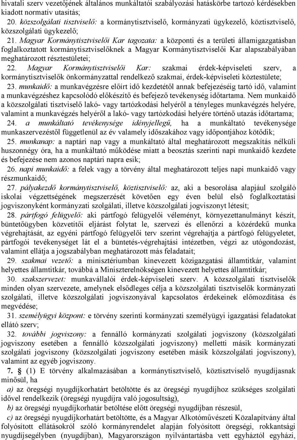 Magyar Kormánytisztviselői Kar tagozata: a központi és a területi államigazgatásban foglalkoztatott kormánytisztviselőknek a Magyar Kormánytisztviselői Kar alapszabályában meghatározott