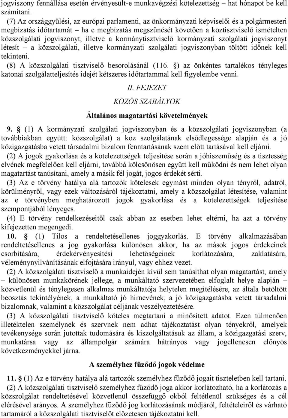 jogviszonyt, illetve a kormánytisztviselő kormányzati szolgálati jogviszonyt létesít a közszolgálati, illetve kormányzati szolgálati jogviszonyban töltött időnek kell tekinteni.