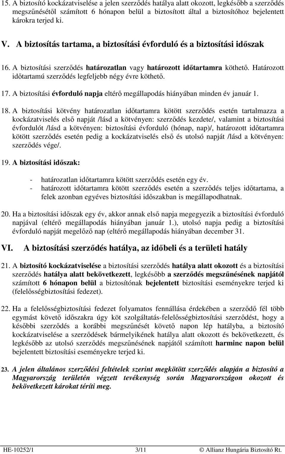 Határozott idıtartamú szerzıdés legfeljebb négy évre köthetı. 17. A biztosítási évforduló napja eltérı megállapodás hiányában minden év január 1. 18.