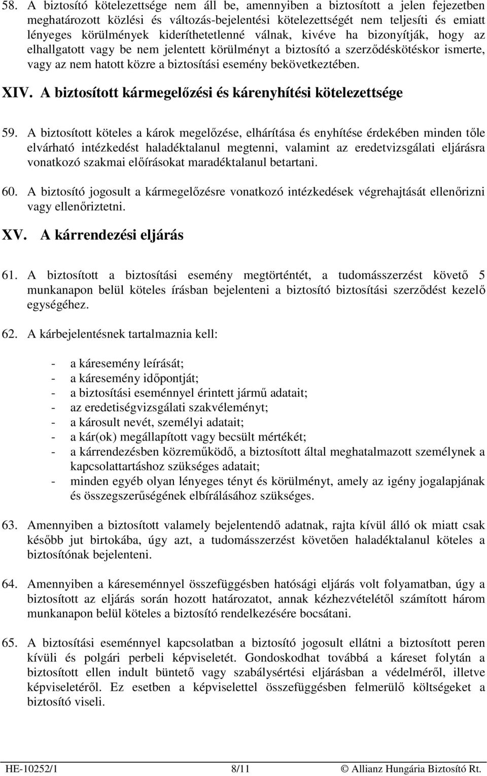 bekövetkeztében. XIV. A biztosított kármegelızési és kárenyhítési kötelezettsége 59.