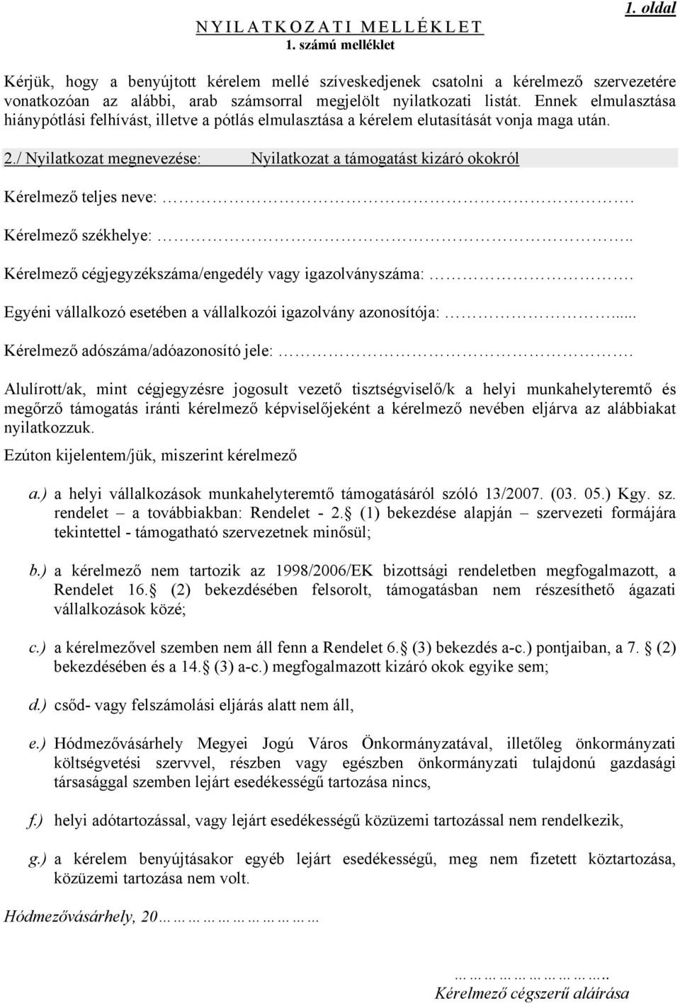 Ennek elmulasztása hiánypótlási felhívást, illetve a pótlás elmulasztása a kérelem elutasítását vonja maga után. 2.