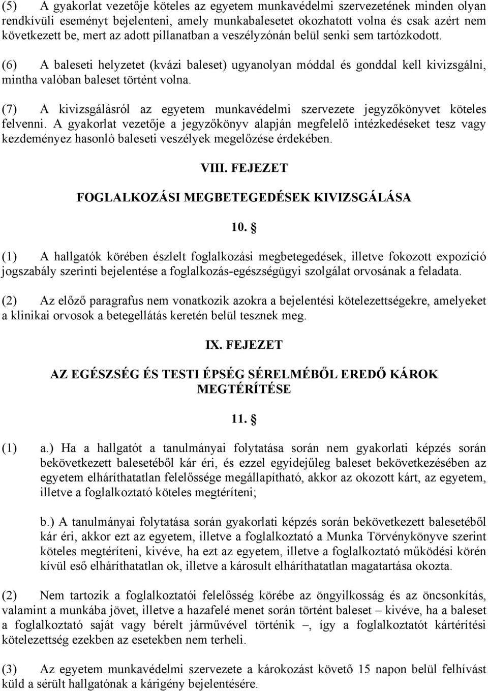 (7) A kivizsgálásról az egyetem munkavédelmi szervezete jegyzőkönyvet köteles felvenni.