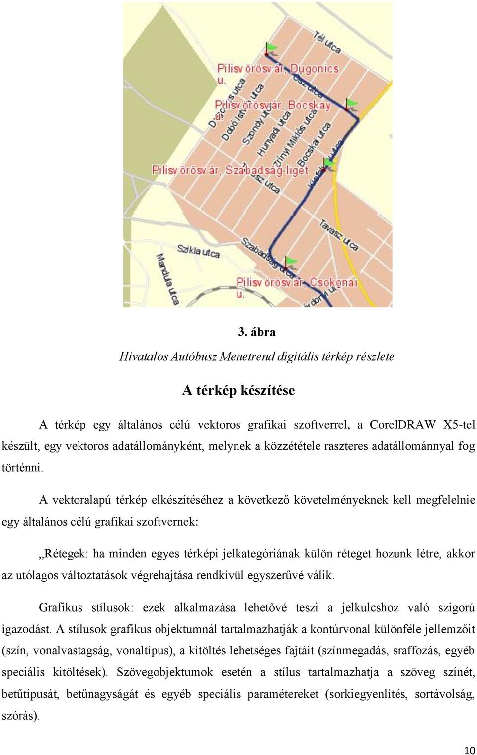 A vektoralapú térkép elkészítéséhez a következő követelményeknek kell megfelelnie egy általános célú grafikai szoftvernek: Rétegek: ha minden egyes térképi jelkategóriának külön réteget hozunk létre,